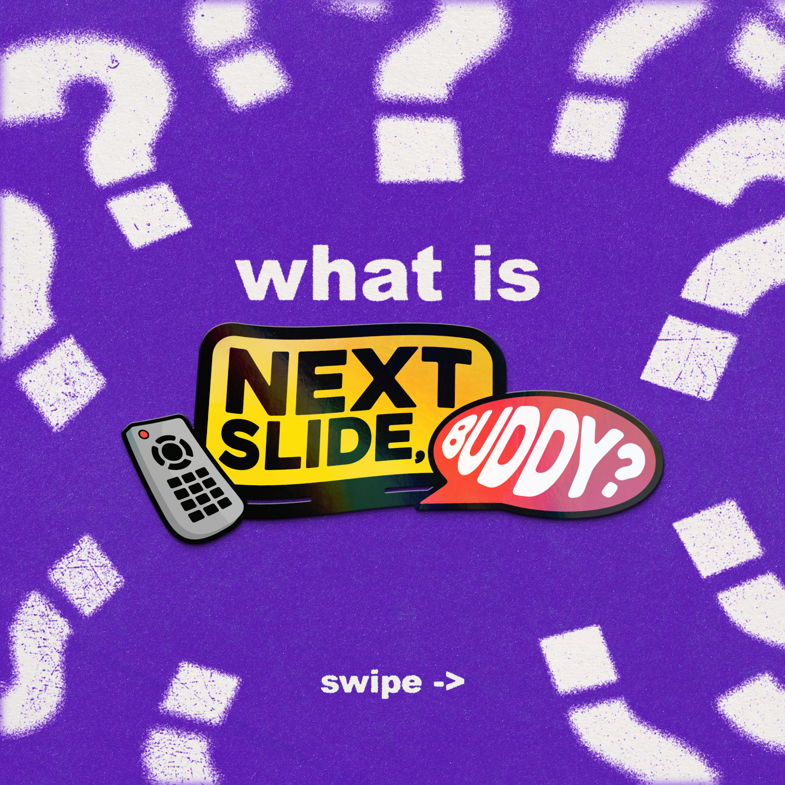 Next Slide, Buddy!